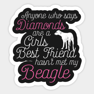 Anyone who says Diamonds are a Girls Best Friend hasn't met my beagle Sticker